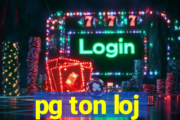 pg ton loj